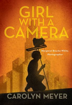 Girl with a camera : Margaret Bourke-White, photographer : a novel