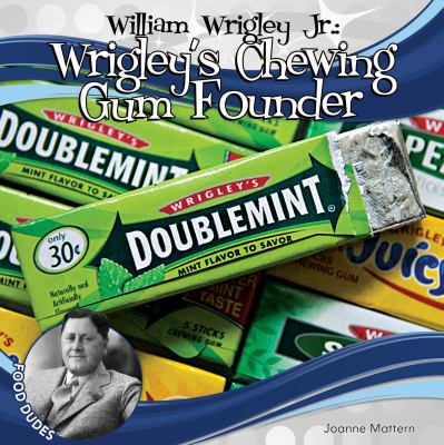 William Wrigley Jr. : Wrigley's Chewing Gum founder