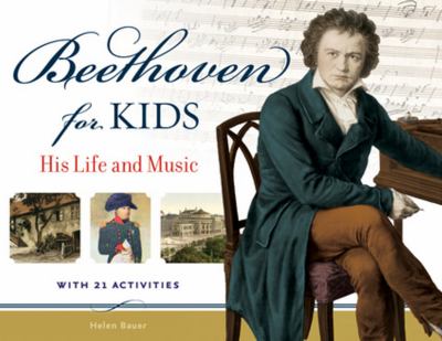 Beethoven for kids : his life and music : with 21 activities