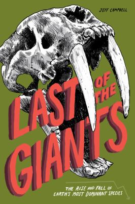 Last of the giants : the rise and fall of Earth's most dominant species