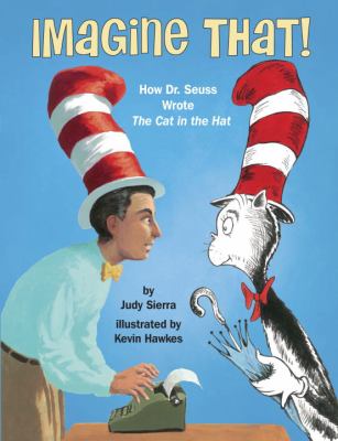 Imagine that! : how Dr. Seuss wrote The cat in the hat