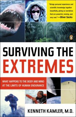 Surviving the extremes : what happens to the body and mind at the limits of human endurance