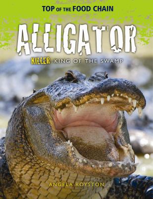 Alligator : killer king of the swamp