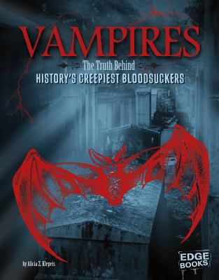 Vampires : the truth behind history's creepiest bloodsuckers