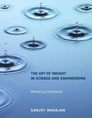 The art of insight in science and engineering : mastering complexity
