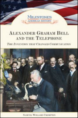 Alexander Graham Bell and the telephone : the invention that changed communication /