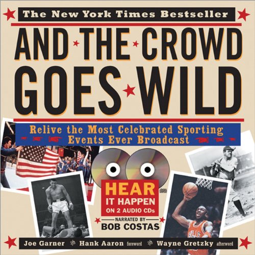 And the crowd goes wild : relive the most celebrated sporting events ever broadcast /