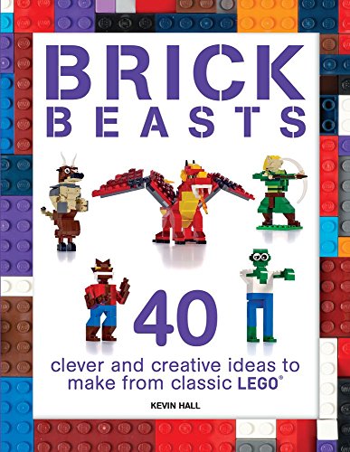 Brick beasts : 40 clever and creative ideas to make from classic LEGO