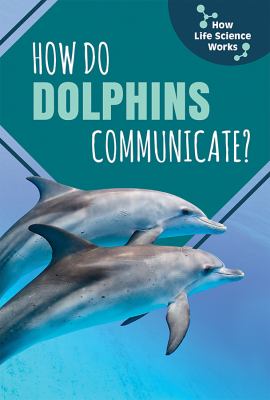 How do dolphins communicate?