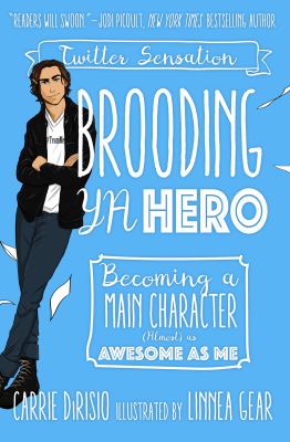Brooding YA hero : becoming a main character (almost) as awesome as me