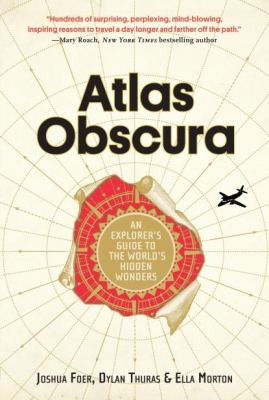 Atlas obscura : an explorer's guide to the world's hidden wonders