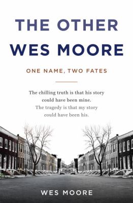 The other Wes Moore : one name, two fates /
