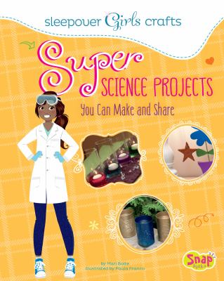 Super science projects you can make and share