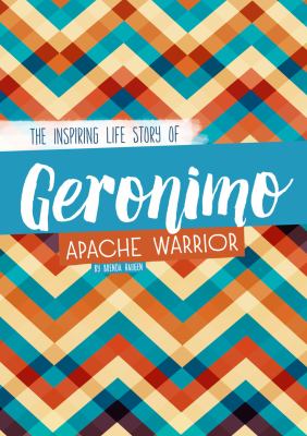 Geronimo : the inspiring life story of an Apache warrior