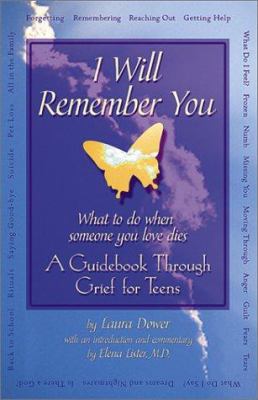 I will remember you : what to do when someone you love dies : a guidebook through grief for teens