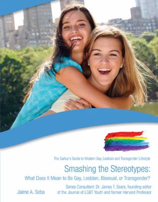 Smashing the stereotypes : what does it mean to be gay, lesbian, bisexual, or transgender?