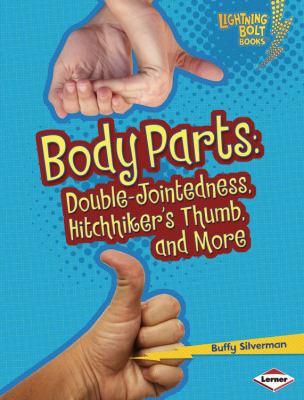 Body parts : double-jointedness, hitchhiker's thumb, and more