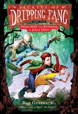 Secrets of Dripping Fang. : Treachery and Betrayal. Book two, Treachery and betrayal at Jolly Days /