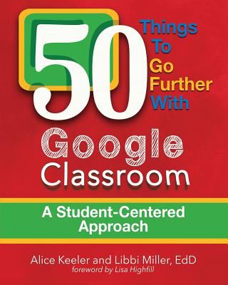 50 things to go further with Google Classroom : a student-centered approach