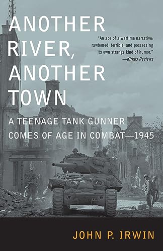 Another river, another town : a teenage tank gunner comes of age in combat--1945