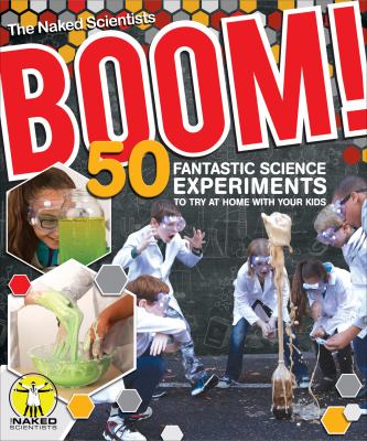 Boom! : 50 fantastic science experiments to try at home with your kids