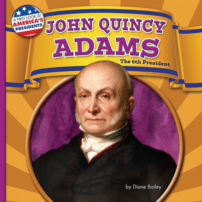 John Quincy Adams : the 6th president