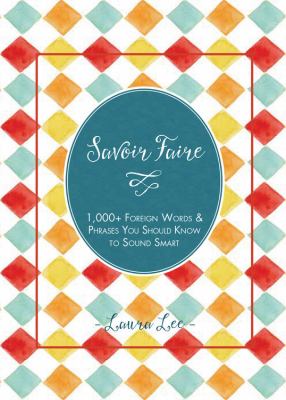 Savoir faire : 1,000+ foreign words & phrases you should know to sound smart