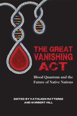 The great vanishing act : blood quantum and the future of native nations /