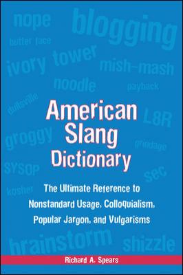 American slang dictionary : the ultimate reference to nonstandard usage, colloquialisms, popular jargon, and vulgarisms