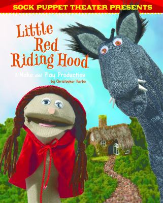 Sock Puppet Theater presents Little Red Riding Hood : a make and play production