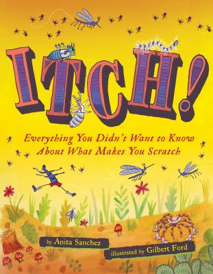 Itch! : everything you didn't want to know about what makes you scratch /