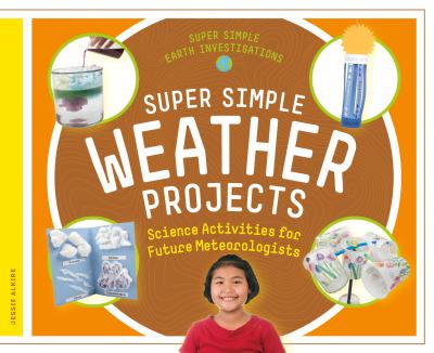 Super Simple Weather Projects : science activities for future meteorologists