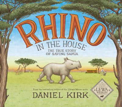 Rhino in the house : the story of saving Samia