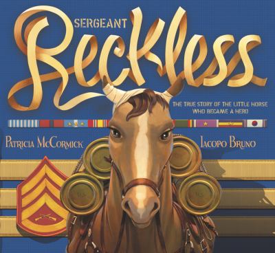 Sergeant Reckless : the true story of the little horse who became a hero