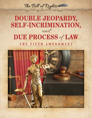 Double jeopardy, self-incrimination, and due process of law : the Fifth Amendment