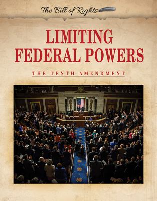 Limiting federal powers : the Tenth Amendment