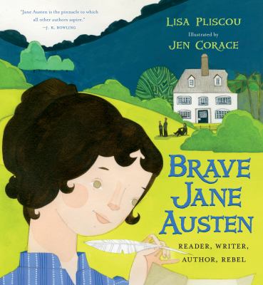 Brave Jane Austen : reader, writer, author, rebel