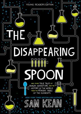 The disappearing spoon : and other true tales of rivalry, adventure, and the history of the world from the periodic table of the elements