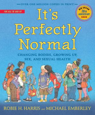It's perfectly normal : changing bodies, growing up, sex and sexual health