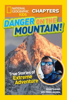 Danger on the mountain! : true stories of extreme adventures!