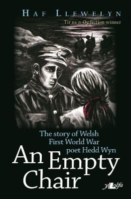 An empty chair : the story of Welsh First World War poet Hedd Wyn