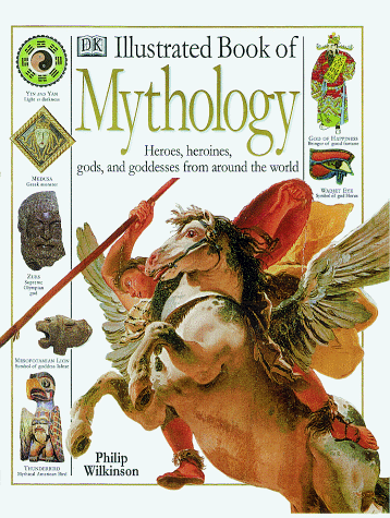 DK illustrated dictionary of mythology : heroes, heroines, gods, and goddesses from around the world