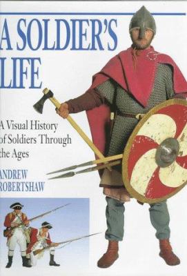A soldier's life : a visual history of soldiers through the ages