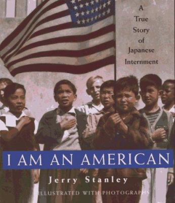 I am an American : a true story of the Japanese internment