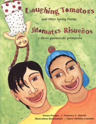 Laughing tomatoes and other spring poems = Jitomates risuenos y otros poemas de primavera