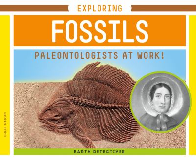 Exploring fossils : paleontologists at work!