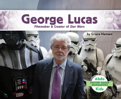 George Lucas : filmmaker & creator of Star Wars
