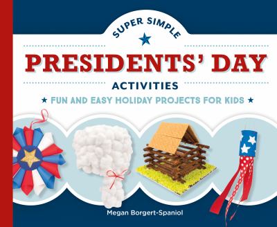 Super simple Presidents' Day activities : fun and easy holiday projects for kids