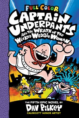 Captain Underpants and the wrath of the wicked Wedgie Woman : the fifth epic novel