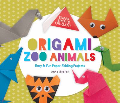 Origami zoo animals : easy & fun paper-folding projects